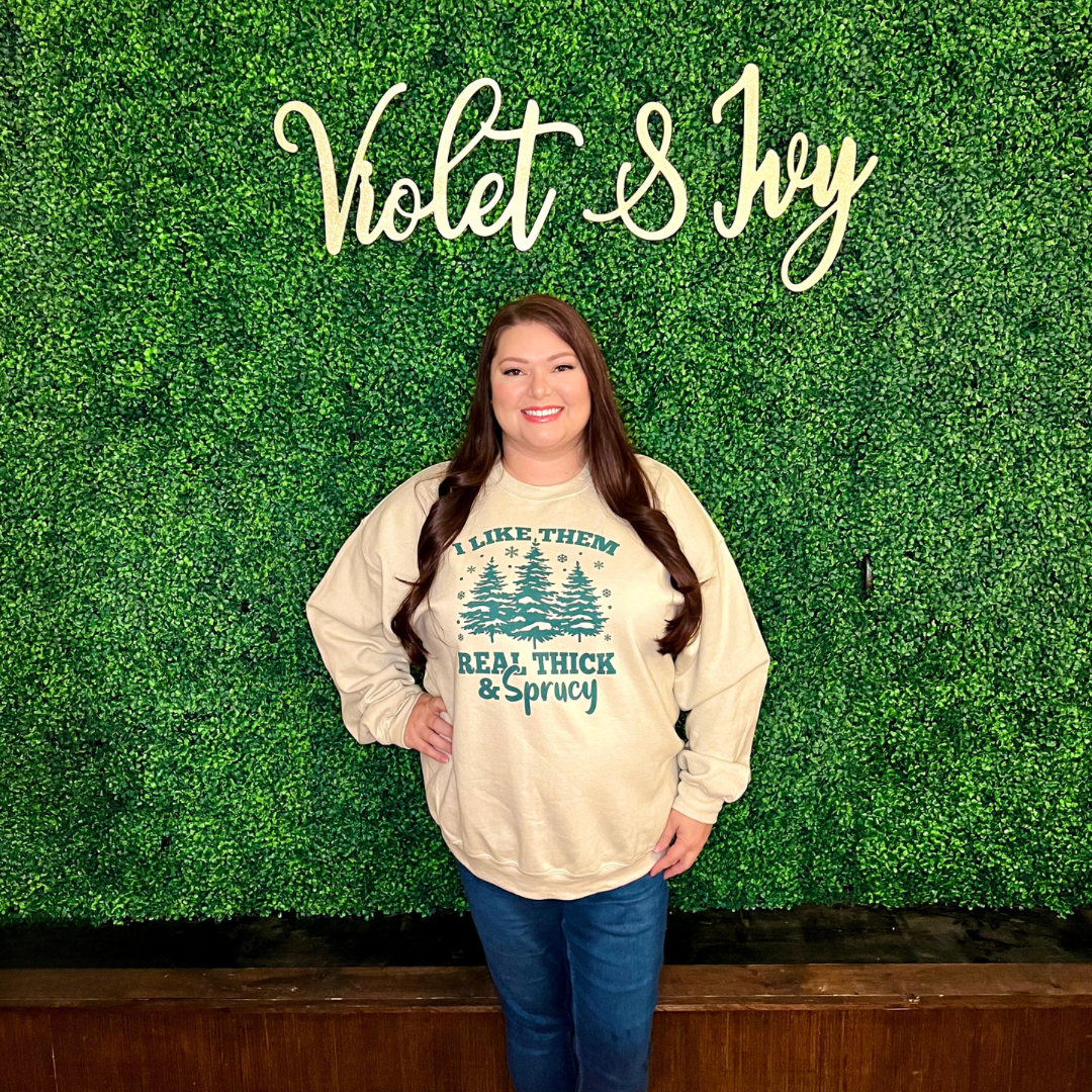 I Like Them Real Thick & Sprucy Crew Sweatshirt