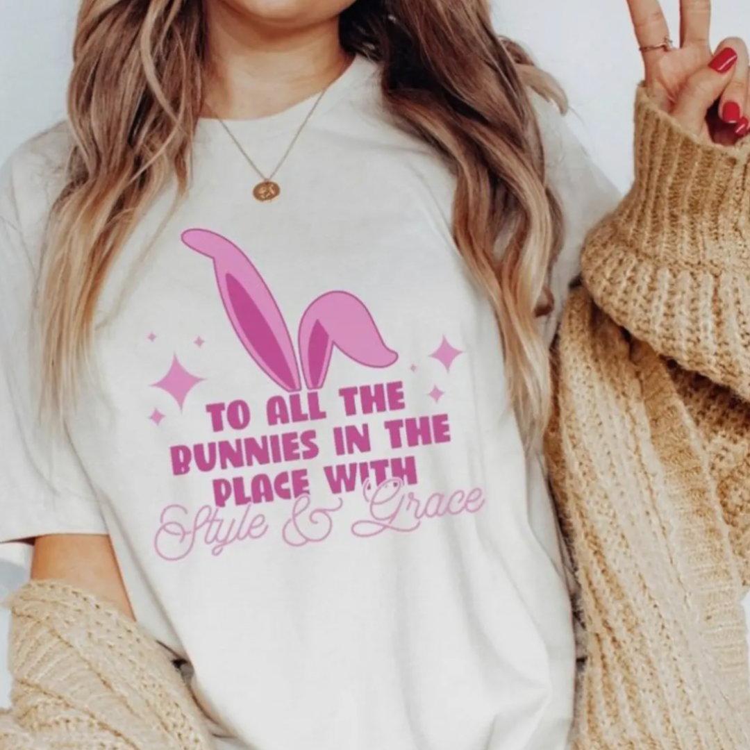 To All the Bunnies in the Place with Style & Grace Tee